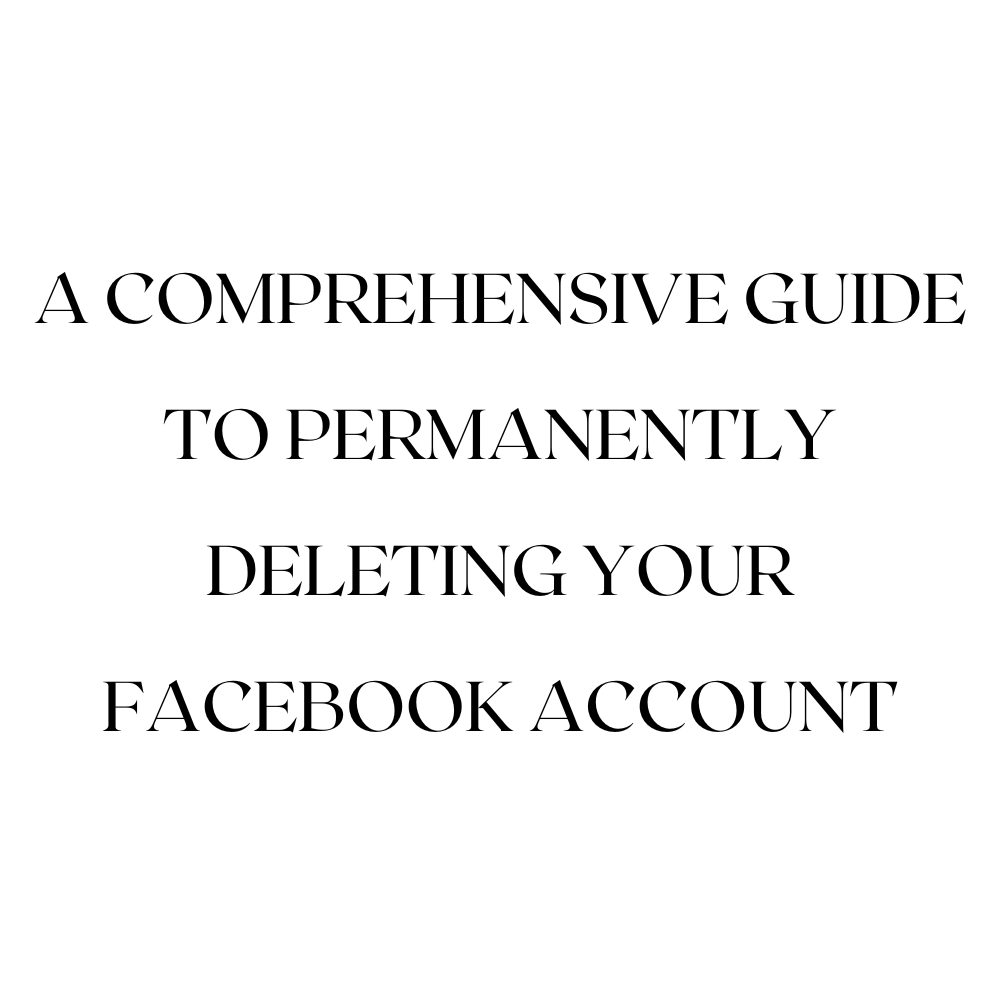 Taking the Final Step: A Comprehensive Guide to Permanently Deleting Your Facebook Account